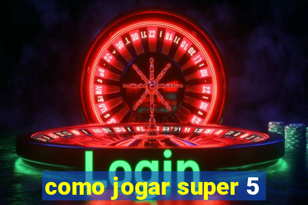 como jogar super 5